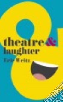 Theatre & Laughter libro in lingua di Weitz Eric