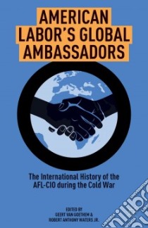 American Labor's Global Ambassadors libro in lingua di Waters Robert Anthony Jr. (EDT), Van Goethem Geert (EDT), Van Der Linden Marcel (FRW)