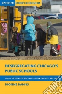 Desegregating Chicago's Public Schools libro in lingua di Danns Dionne