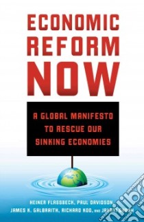 Economic Reform Now libro in lingua di Flassbeck Heiner, Davidson Paul, Galbraith James K., Koo Richard, Ghosh Jayati