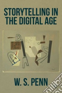 Storytelling in the Digital Age libro in lingua di Penn W. S.