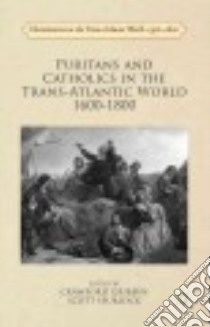 Puritans and Catholics in the Trans-atlantic World 1600-1800 libro in lingua di Gribben Crawford (EDT), Spurlock Scott (EDT)