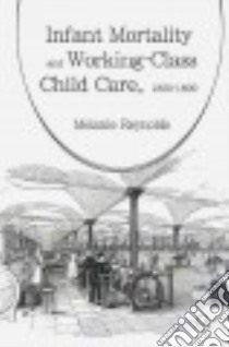 Infant Mortality and Working-Class Child Care 1850-1899 libro in lingua di Reynolds Melanie