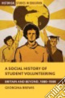 A Social History of Student Volunteering libro in lingua di Brewis Georgina