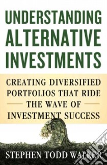 Understanding Alternative Investments libro in lingua di Walker Stephen Todd