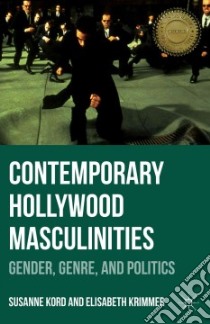 Contemporary Hollywood Masculinities libro in lingua di Kord Susanne, Krimmer Elisabeth
