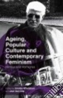 Ageing, Popular Culture and Contemporary Feminism libro in lingua di Whelehan Imelda (EDT), Gwynne Joel (EDT)