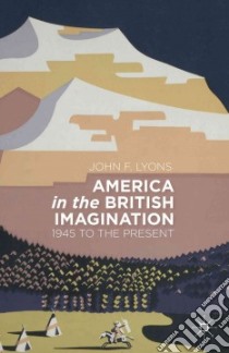America in the British Imagination libro in lingua di Lyons John F.