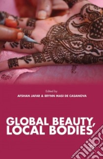 Global Beauty, Local Bodies libro in lingua di Jafar Afshan (EDT), de Casanova Erynn Masi (EDT)