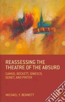 Reassessing the Theatre of the Absurd libro in lingua di Bennett Michael Y.