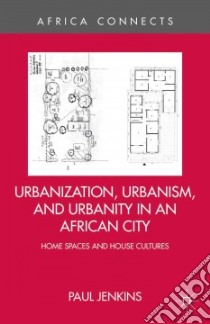 Urbanization, Urbanism, and Urbanity in an African City libro in lingua di Jenkins Paul