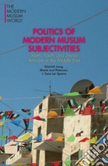 Politics of Modern Muslim Subjectivities libro in lingua di Jung Dietrich, Petersen Marie Juul, Sparre Sara Lei