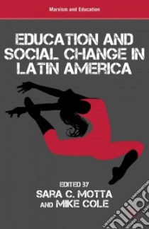 Education and Social Change in Latin America libro in lingua di Motta Sara C. (EDT), Cole Mike (EDT)