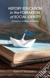 History Education in the Formation of Social Identity libro in lingua di Korostelina Karina V.