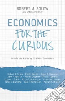 Economics for the Curious libro in lingua di Solow Robert M. (EDT), Murray Janice (EDT)