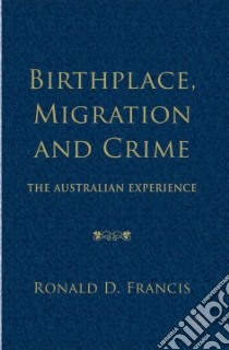 Birthplace, Migration and Crime libro in lingua di Francis Ronald D.