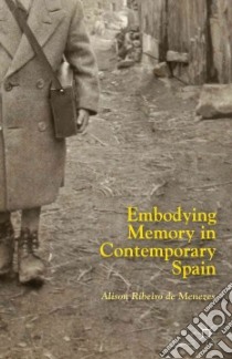 Embodying Memory in Contemporary Spain libro in lingua di De Menezes Alison Ribeiro