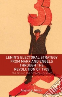 Lenin's Electoral Strategy from Marx and Engels Through the Revolution of 1905 libro in lingua di Nimtz August H.
