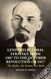 Lenin's Electoral Strategy from 1907 to the October Revolution of 1917 libro in lingua di Nimtz August H.