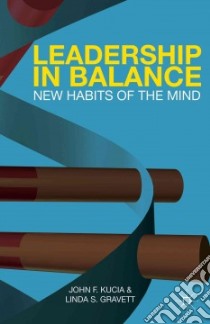 Leadership in Balance libro in lingua di Kucia John F., Gravett Linda S.