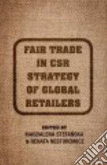Fair Trade in Csr Strategy of Global Retailers libro in lingua di Stefanska Magdalena (EDT), Nestorowicz Renata (EDT)