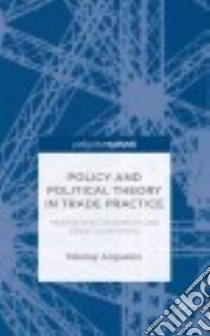 Policy and Political Theory in Trade Practice libro in lingua di Anguelov Nikolay