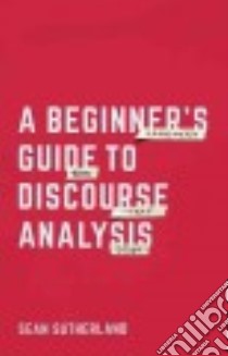 A Beginner's Guide to Discourse Analysis libro in lingua di Sutherland Sean