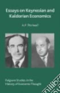 Essays on Keynesian and Kaldorian Economics libro in lingua di Thirlwall A. P.