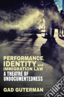 Performance, Identity, and Immigration Law libro in lingua di Guterman Gad