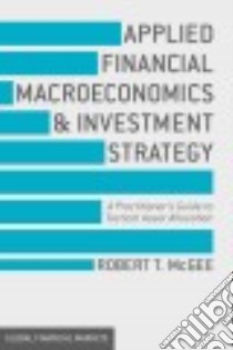 Applied Financial Macroeconomics and Investment Strategy libro in lingua di Mcgee Robert T.