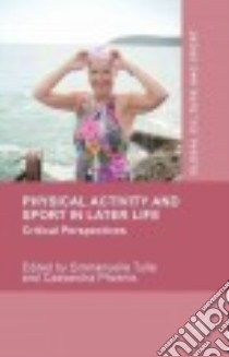 Physical Activity and Sport in Later Life libro in lingua di Tulle Emmanuelle (EDT), Phoenix Cassandra (EDT)