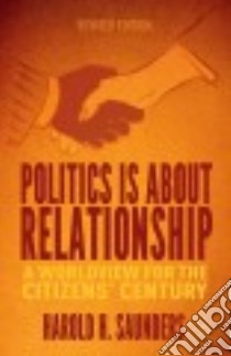 Politics Is About Relationship libro in lingua di Saunders Harold H.