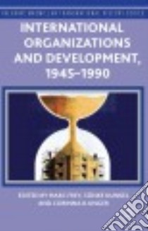 International Organizations and Development, 1945-1990 libro in lingua di Frey Marc (EDT), Kunkel Sönke (EDT), Unger Corinna R. (EDT)
