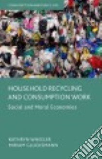 Household Recycling and Consumption Work libro in lingua di Wheeler Kathryn, Glucksmann Miriam