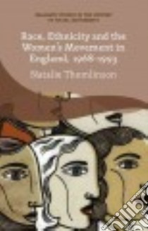 Race, Ethnicity and the Women's Movement in England, 1968-1993 libro in lingua di Thomlinson Natalie