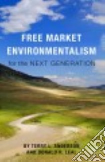 Free Market Environmentalism for the Next Generation libro in lingua di Anderson Terry L., Leal Donald R.