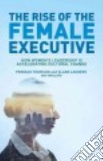 The Rise of the Female Executive libro in lingua di Thomson Peninah, Laurent Clare, Lloyd Tom