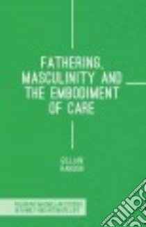 Fathering, Masculinity and the Embodiment of Care libro in lingua di Ranson Gillian