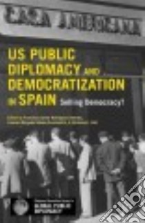 US Public Diplomacy and Democratization in Spain libro in lingua di Jimenez Francisco Javier Rodriguez (EDT), Gomez-escalonilla Lorenzo Delgado (EDT), Cull Nicholas J. (EDT)