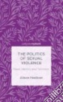 The Politics of Sexual Violence libro in lingua di Healicon Alison