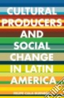 Cultural Producers and Social Change in Latin America libro in lingua di Buendía Felipe Cala