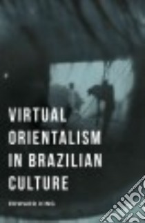 Virtual Orientalism in Brazilian Culture libro in lingua di King Edward