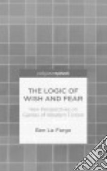The Logic of Wish and Fear libro in lingua di La Farge Ben