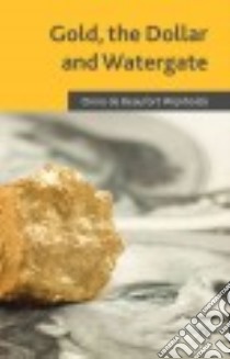 Gold, the Dollar and Watergate libro in lingua di Wijnholds Onno de Beaufort