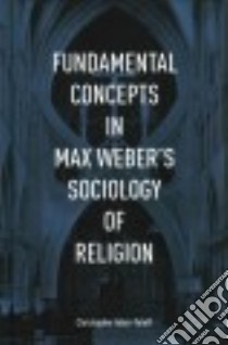 Fundamental Concepts in Max Weber's Sociology of Religion libro in lingua di Adair-toteff Christopher