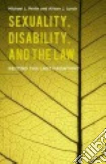 Sexuality, Disability, and the Law libro in lingua di Perlin Michael L., Lynch Alison J.
