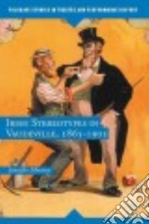 Irish Stereotypes in Vaudeville 1865-1905 libro in lingua di Mooney Jennifer