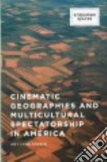 Cinematic Geographies and Multicultural Spectatorship in America libro in lingua di Corbin Amy Lynn