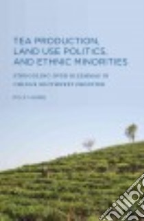 Tea Production, Land Use Politics, and Ethnic Minorities libro in lingua di Hung Po-yi