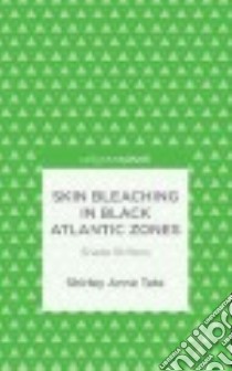 Skin Bleaching in Black Atlantic Zones libro in lingua di Tate Shirley Anne
